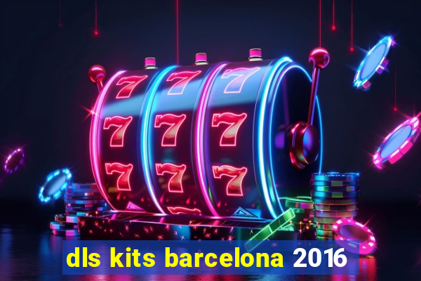 dls kits barcelona 2016